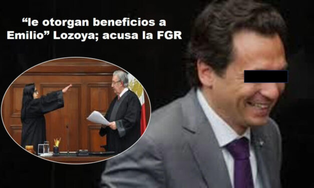 Los jueces dependientes de la SCJN, “le otorgó beneficios a Emilio” Lozoya; señala la FGR