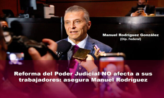 Reforma del Poder Judicial no afecta a sus trabajadores: asegura Manuel Rodríguez