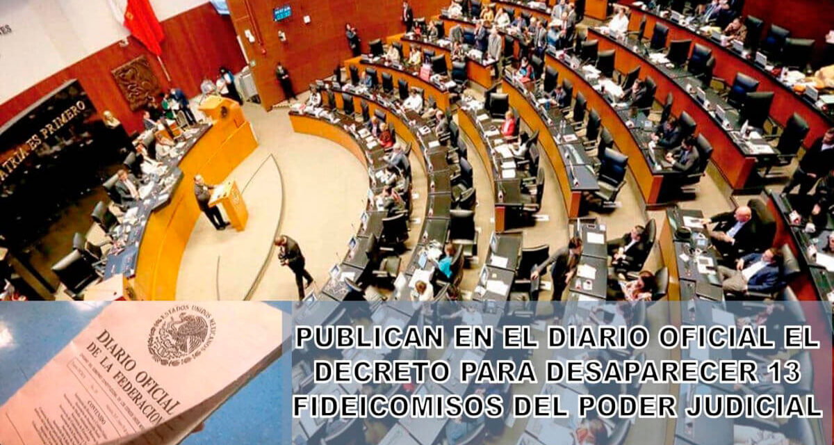 PUBLICAN EN EL DIARIO OFICIAL EL DECRETO PARA DESAPARECER 13 FIDEICOMISOS DEL PODER JUDICIAL