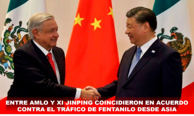 ENTRE AMLO Y XI JINPING COINCIDIERON EN ACUERDO CONTRA EL TRÁFICO DE FENTANILO DESDE ASIA