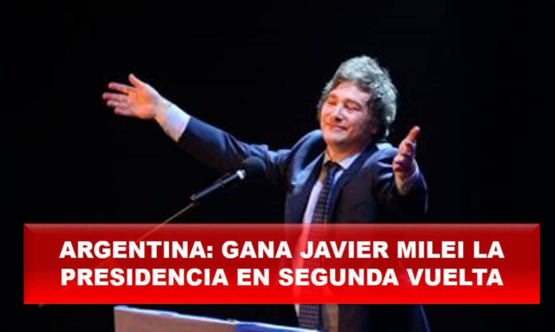 ARGENTINA: GANA JAVIER MILEI LA PRESIDENCIA EN SEGUNDA VUELTA