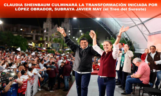 CLAUDIA SHEINBAUM CULMINARÁ LA TRANSFORMACIÓN INICIADA POR LÓPEZ OBRADOR, SUBRAYA JAVIER MAY