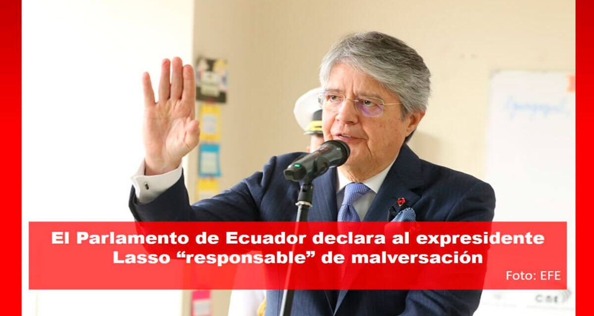 El Parlamento de Ecuador declara al expresidente Lasso “responsable” de malversación
