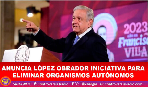 ANUNCIA LÓPEZ OBRADOR INICIATIVA PARA ELIMINAR ORGANISMOS AUTÓNOMOS