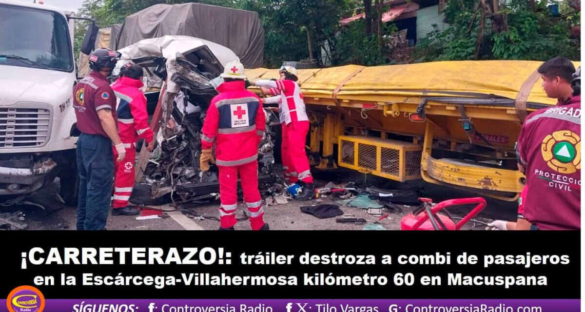 ¡CARRETERAZO!: TRÁILER DESTROZA A COMBI DE PASAJEROS EN LA ESCÁRCEGA-VILLAHERMOSA KILÓMETRO 60 EN MACUSPANA.
