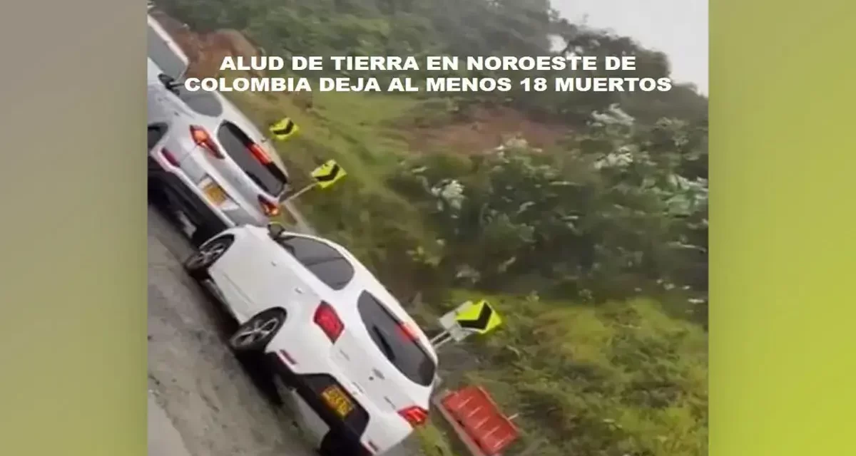 ALUD DE TIERRA EN NOROESTE DE COLOMBIA DEJA AL MENOS 18 MUERTOS