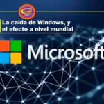 LA CAÍDA DE WINDOWS, Y EL EFECTO A NIVEL MUNDIAL