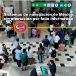 SISTEMAS DE NAVEGACIÓN DE MÉXICO, SIN AFECTACIÓN POR FALLA INFORMÁTICA
