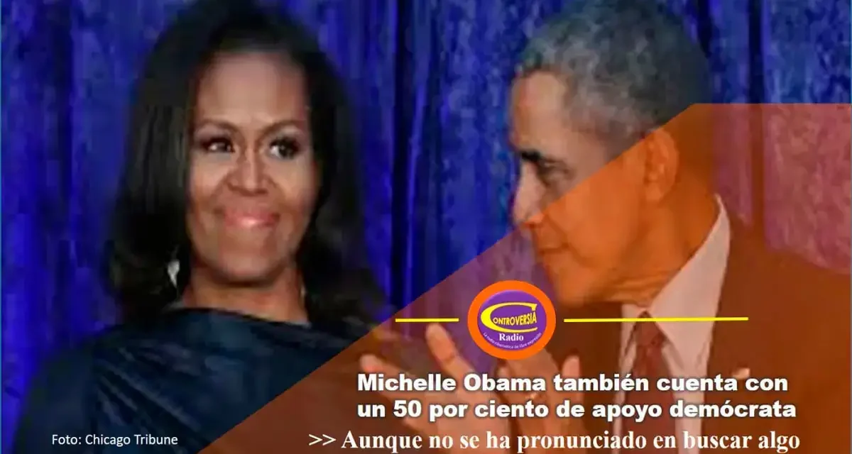 MICHELLE OBAMA TAMBIÉN CUENTA CON UN 50 POR CIENTO DE APOYO DEMÓCRATA, AUNQUE NO SE HA PRONUNCIADO EN BUSCAR ALGO