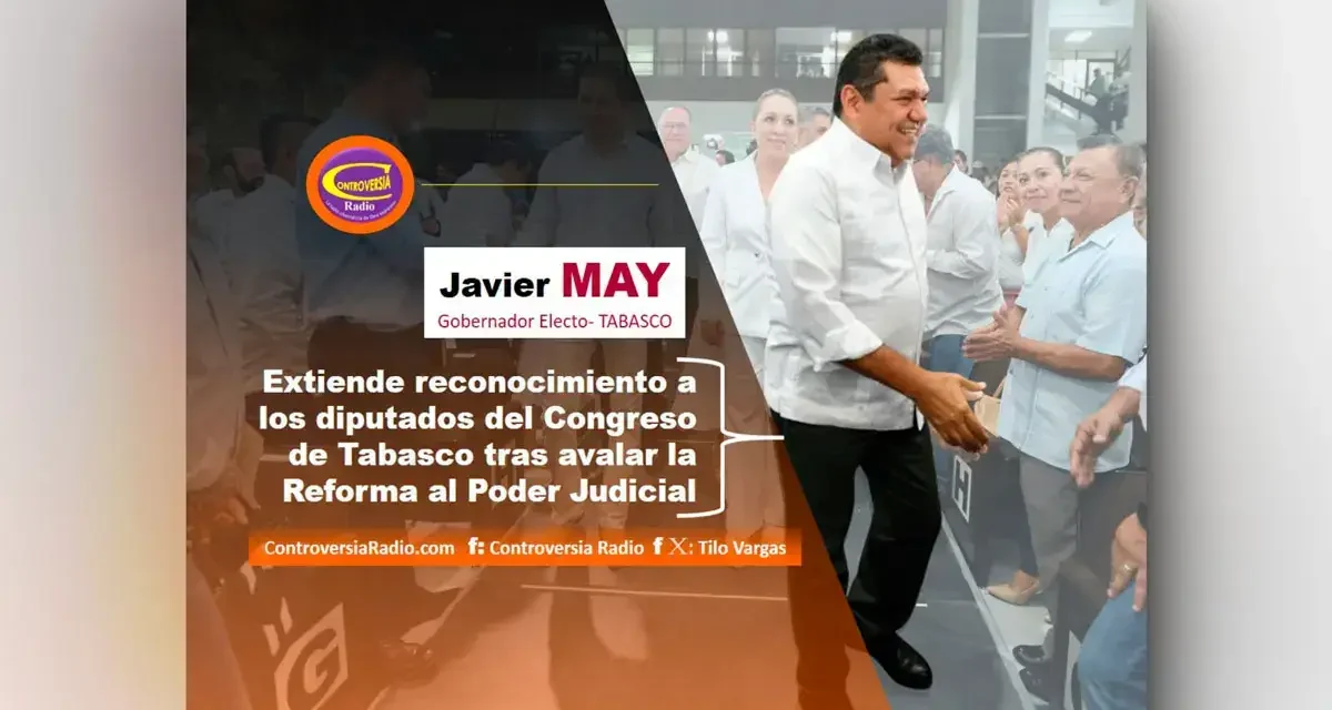 #JAVIER_MAY Gobernador Electo//: EXTIENDE RECONOCIMIENTO A LOS DIPUTADOS DEL CONGRESO DE TABASCO TRAS AVALAR LA REFORMA AL PJ