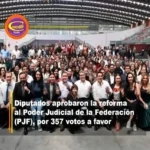 La Cámara de Diputados aprobó la reforma al Poder Judicial de la Federación (PJF), por 357 votos a favor