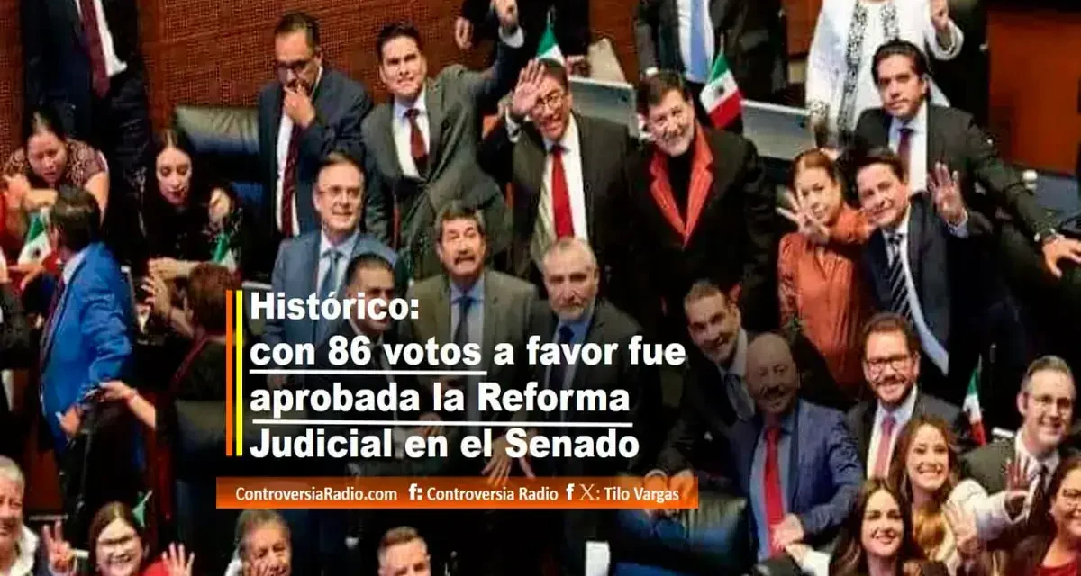 HISTÓRICO: CON 86 VOTOS A FAVOR FUE APROBADA LA REFORMA JUDICIAL EN EL SENADO