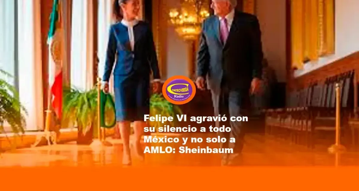 Sheinbaum no invitó al rey de España porque no respondió a carta de AMLO