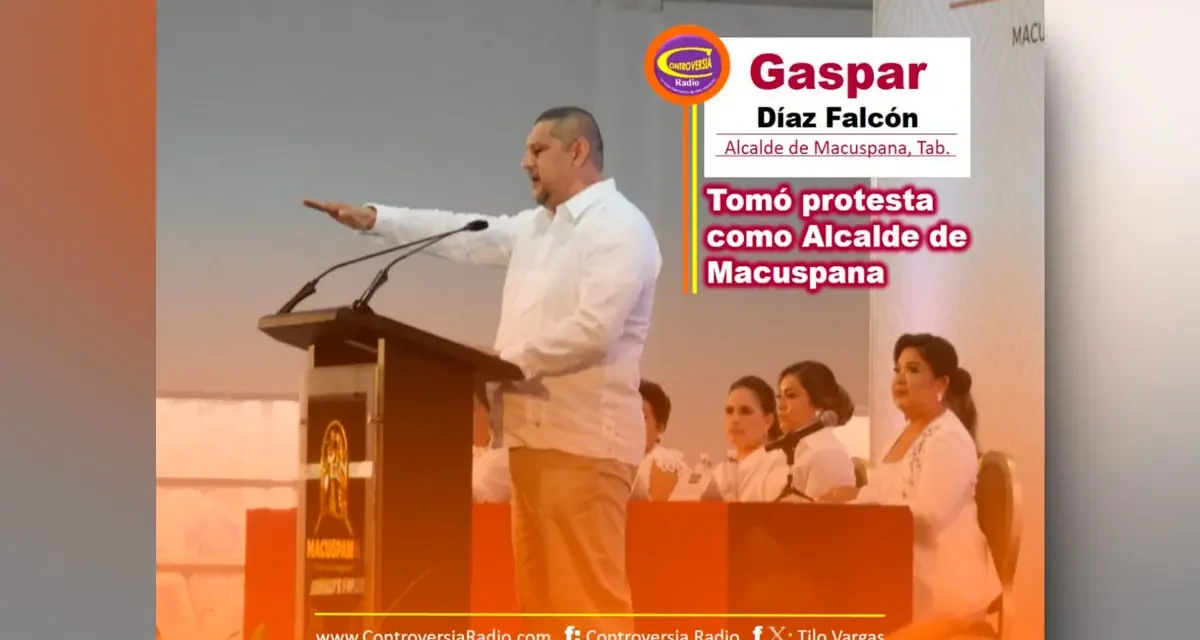 #GASPAR_DÍAZ /Alcalde de Macuspana/: TOMÓ PROTESTA COMO ALCALDE