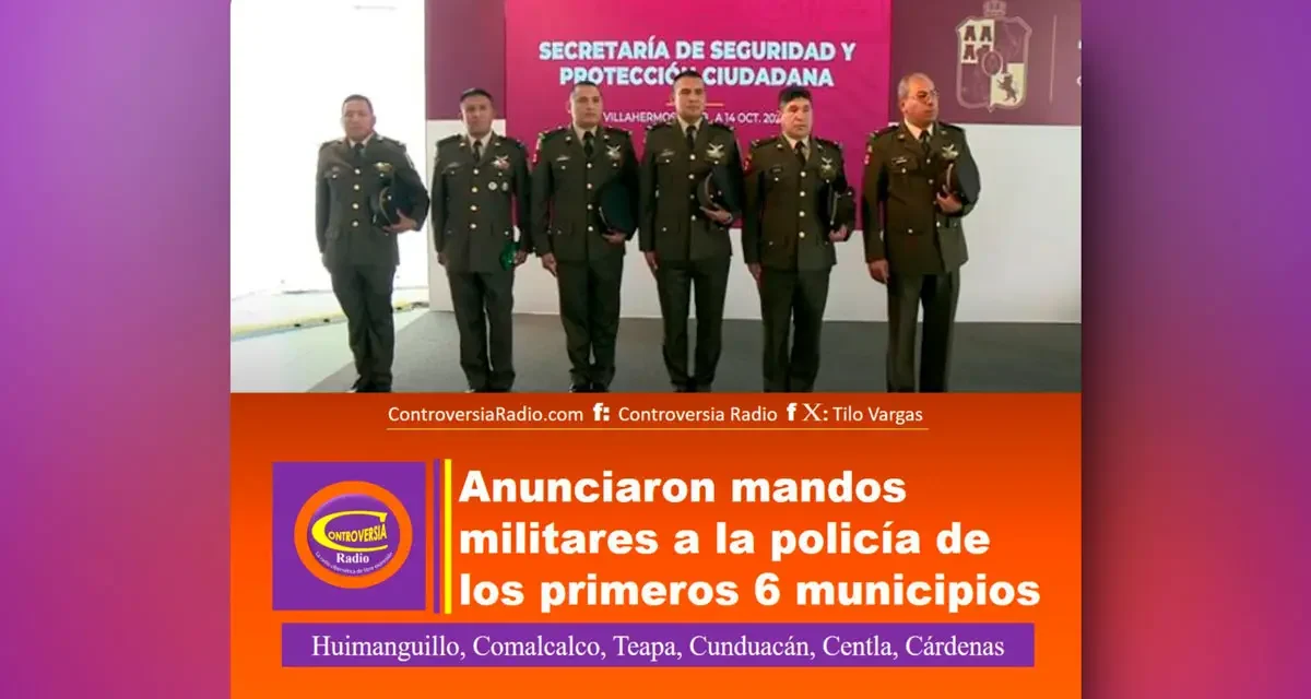 ANUNCIARON MANDOS MILITARES A LA POLICÍA DE LOS PRIMEROS 6 MUNICIPIOS GOBERNADOS POR MORENA