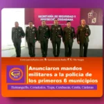 ANUNCIARON MANDOS MILITARES A LA POLICÍA DE LOS PRIMEROS 6 MUNICIPIOS GOBERNADOS POR MORENA