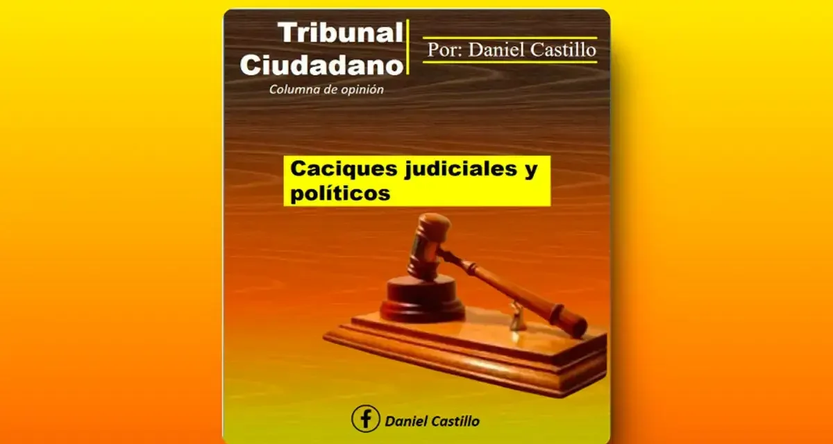 CACIQUES JUDICIALES Y POLITICOS