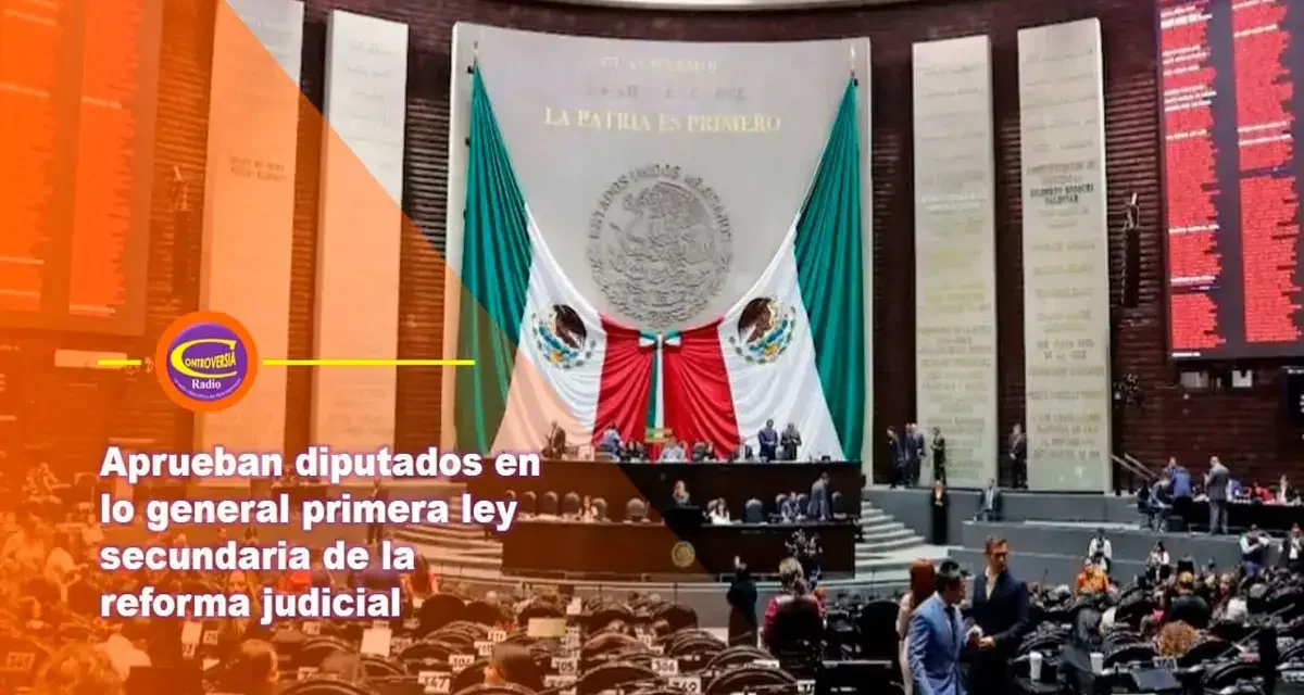 APRUEBAN DIPUTADOS EN LO GENERAL PRIMERA LEY SECUNDARIA DE LA REFORMA JUDICIAL; SE DISCUTE EN LO PARTICULAR