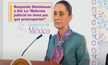 RESPONDE SHEINBAUM A EU: LA “REFORMA JUDICIAL NO TIENE POR QUÉ PREOCUPARLES”,