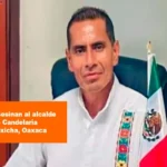 ASESINAN AL PRESIDENTE MUNICIPAL DE CANDELARIA LOXICHA, OAXACA, ROMÁN RUIZ BOHÓRQUEZ