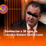 SENTENCIAN A 38 AÑOS DE CÁRCEL A GENARO GARCÍA LUNA