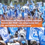 Diputados de Morena piden indagar nexos del PAN con empresas del ex secretario García Luna