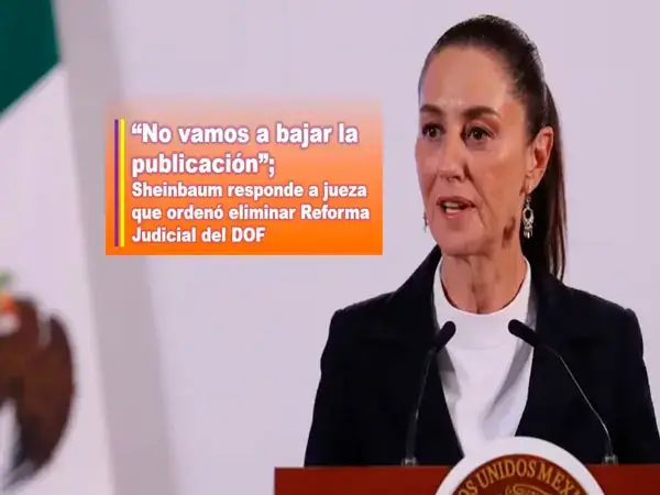 “NO VAMOS A BAJAR LA PUBLICACIÓN”; SHEINBAUM RESPONDE A JUEZA QUE ...