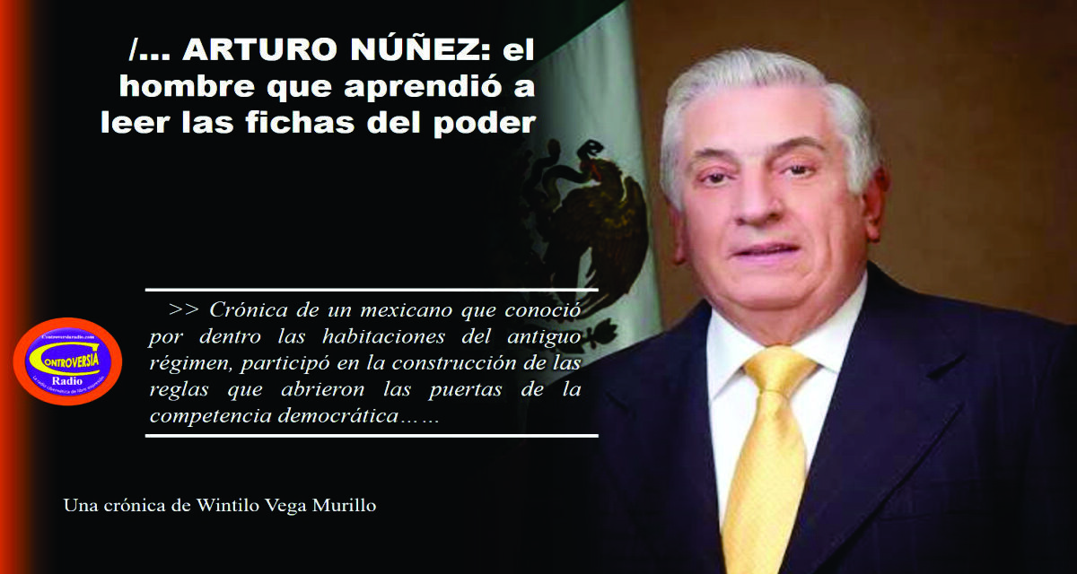 /… ARTURO NÚÑEZ: EL HOMBRE QUE APRENDIÓ A LEER LAS FICHAS DEL PODER