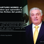 /… ARTURO NÚÑEZ: EL HOMBRE QUE APRENDIÓ A LEER LAS FICHAS DEL PODER