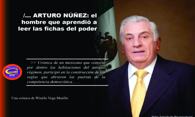 /… ARTURO NÚÑEZ: EL HOMBRE QUE APRENDIÓ A LEER LAS FICHAS DEL PODER